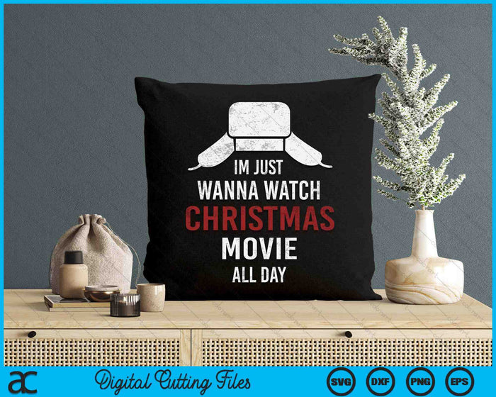 I just Wanna Watch Christmas Movies All Day Funny Christmas SVG PNG Digital Cutting Files