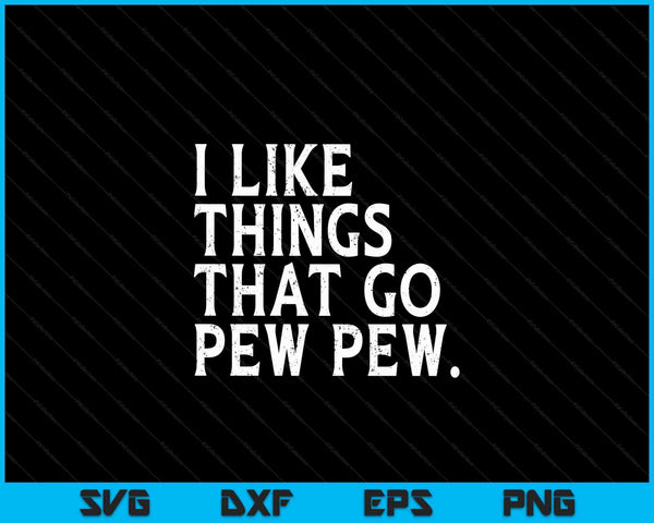 I like Things that Go Pew Pew Gun Enthusiast SVG PNG Digital Cutting Files