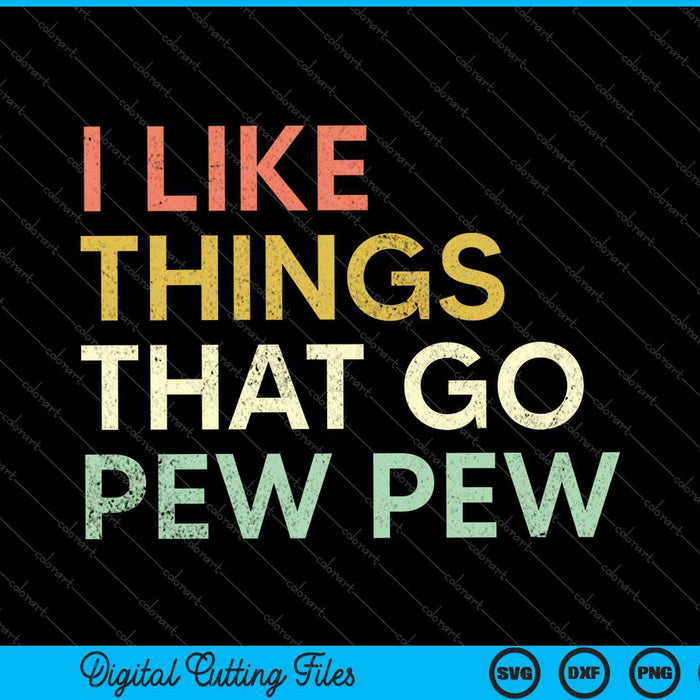 I like Things that Go Pew Pew Gun Enthusiast SVG PNG Cutting Printable Files