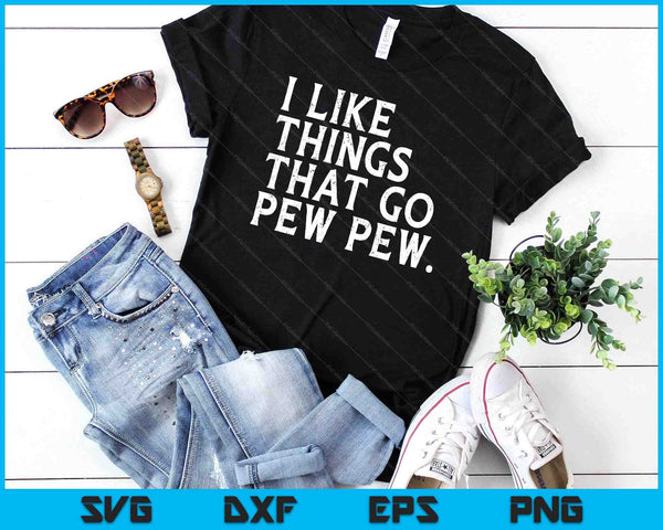 I like Things that Go Pew Pew Gun Enthusiast SVG PNG Digital Cutting Files
