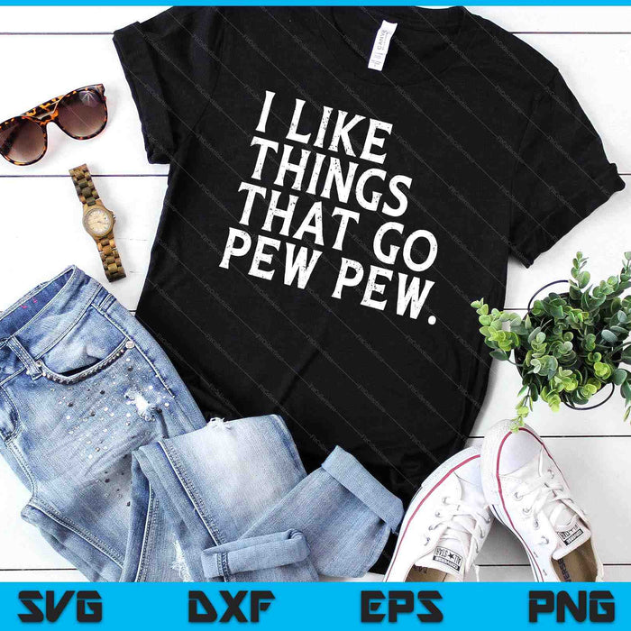 I like Things that Go Pew Pew Gun Enthusiast SVG PNG Digital Cutting Files