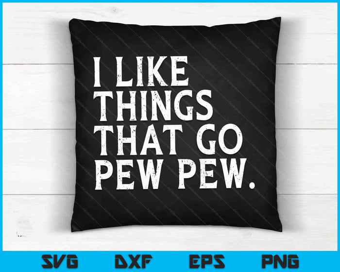 I like Things that Go Pew Pew Gun Enthusiast SVG PNG Digital Cutting Files