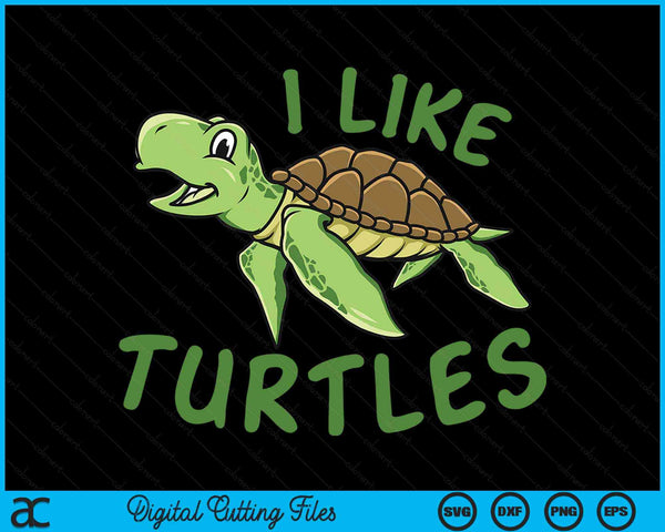 I like Turtles Tortoise Sea Animal SVG PNG Digital Cutting Files