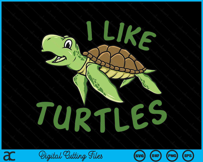 I like Turtles Tortoise Sea Animal SVG PNG Digital Cutting Files