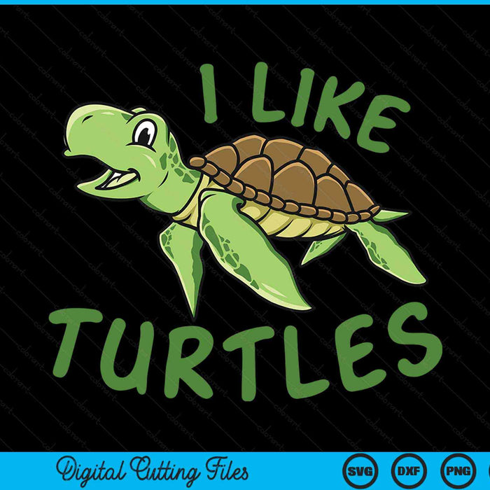 I like Turtles Tortoise Sea Animal SVG PNG Digital Cutting Files
