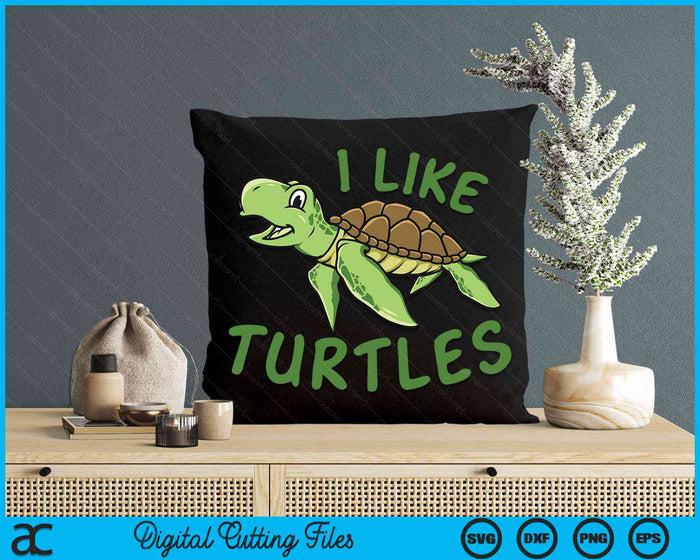 I like Turtles Tortoise Sea Animal SVG PNG Digital Cutting Files