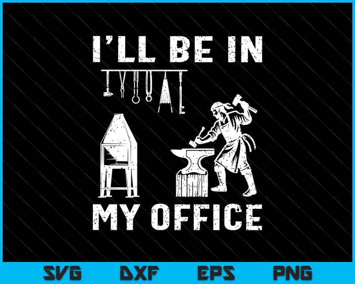 Ill Be In My Office Forging Blacksmith Forge Tools SVG PNG Digital Printable Files