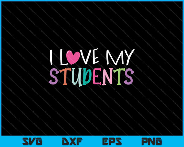 I love My Students SVG PNG Cutting Printable Files
