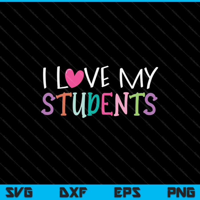 I love My Students SVG PNG Cutting Printable Files