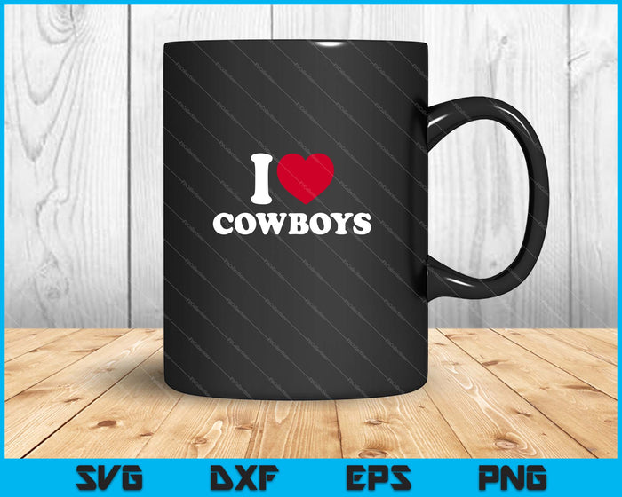 I Love Cowboys SVG PNG Cutting Printable Files