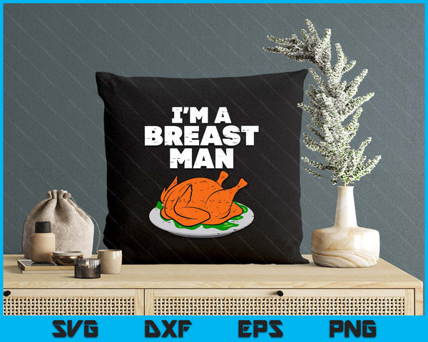 Im A Breast Man Turkey Funny Thanksgiving Dinner SVG PNG Digital Printable Files