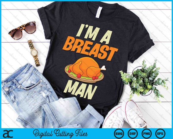 I'm A Breast Man Turkey Thanksgiving SVG PNG Digital Cutting Files