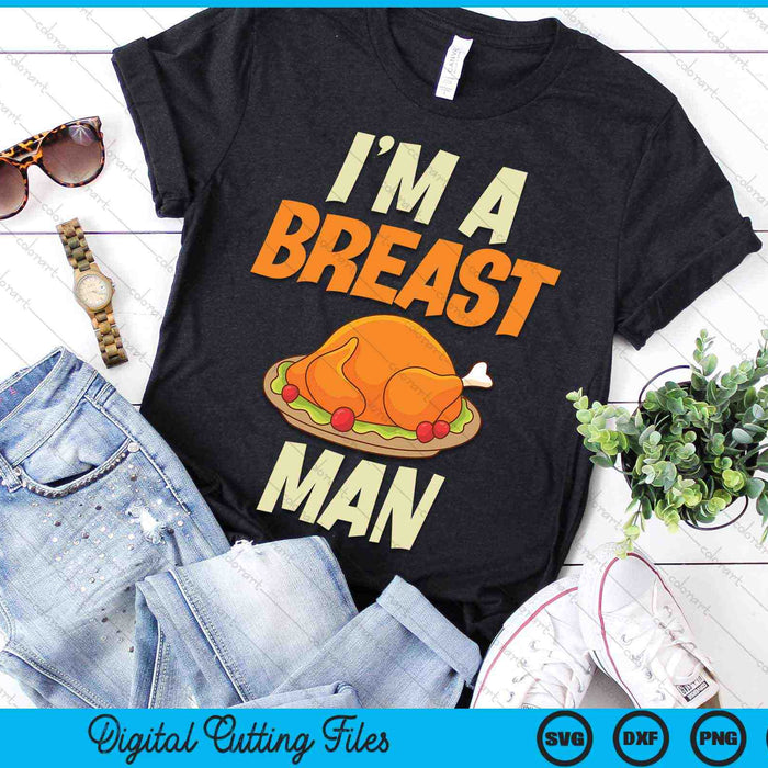 I'm A Breast Man Turkey Thanksgiving SVG PNG Digital Cutting Files