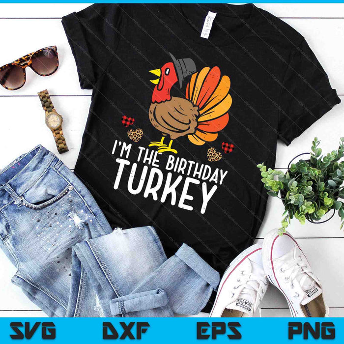 Im Birthday Turkey Funny Happy Thanksgiving SVG PNG Digital Printable Files