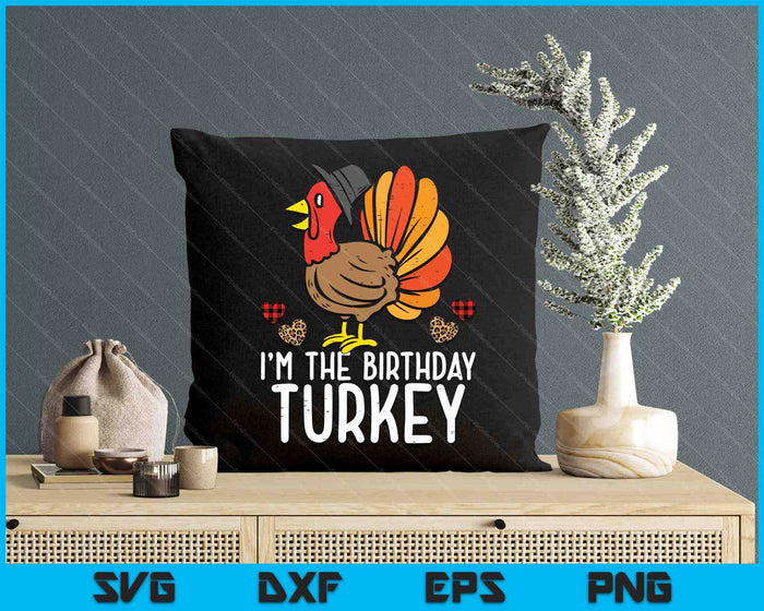 Im Birthday Turkey Funny Happy Thanksgiving SVG PNG Digital Printable Files