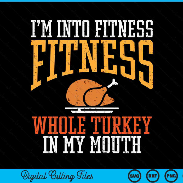 Im into fitness whole turkey in mouth Thanksgiving SVG cut file