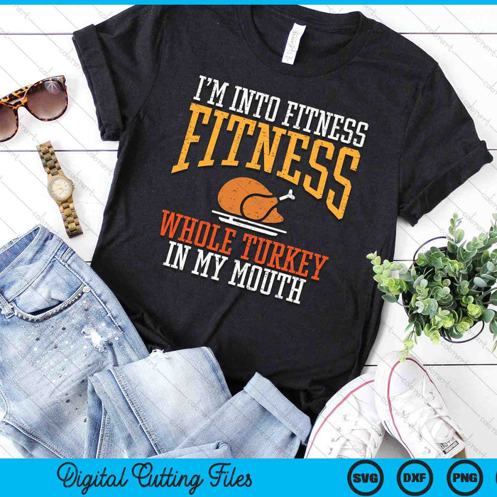 Im Into Fitness Whole Turkey In Mouth Funny Thanksgiving SVG PNG Digital Printable Files