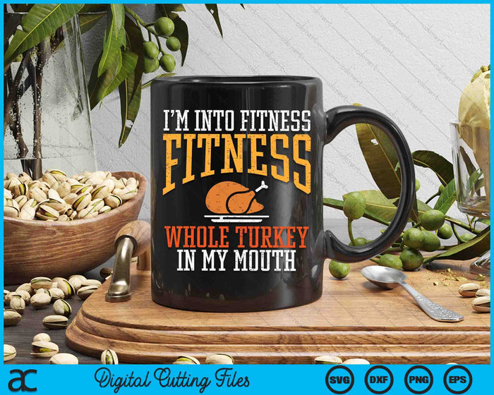 Im Into Fitness Whole Turkey In Mouth Funny Thanksgiving SVG PNG Digital Printable Files