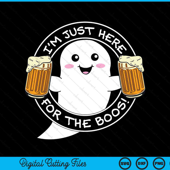 I'm just here for the boos ghoul, Halloween SVG cut file