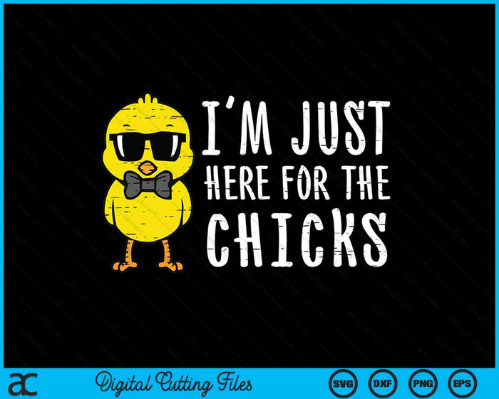 Im Just Here For The Chicks Cute Easter SVG PNG Digital Printable Files