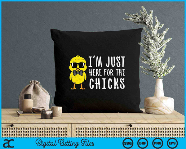 Im Just Here For The Chicks Cute Easter SVG PNG Digital Printable Files