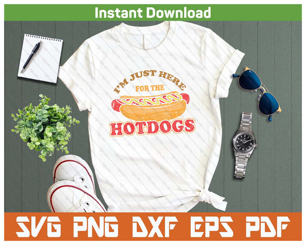 I'm Just Here For The Hot Dogs Funny Foodie BBQ SVG PNG
