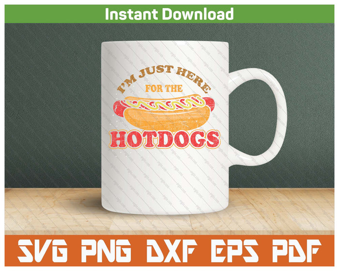 I'm Just Here For The Hot Dogs Funny Foodie BBQ SVG PNG