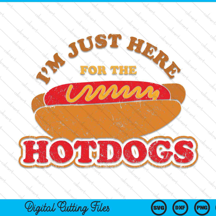 Im Just Here For The Hot Dogs Foodie Weiner Hot Dog SVG PNG Digital Cutting Files