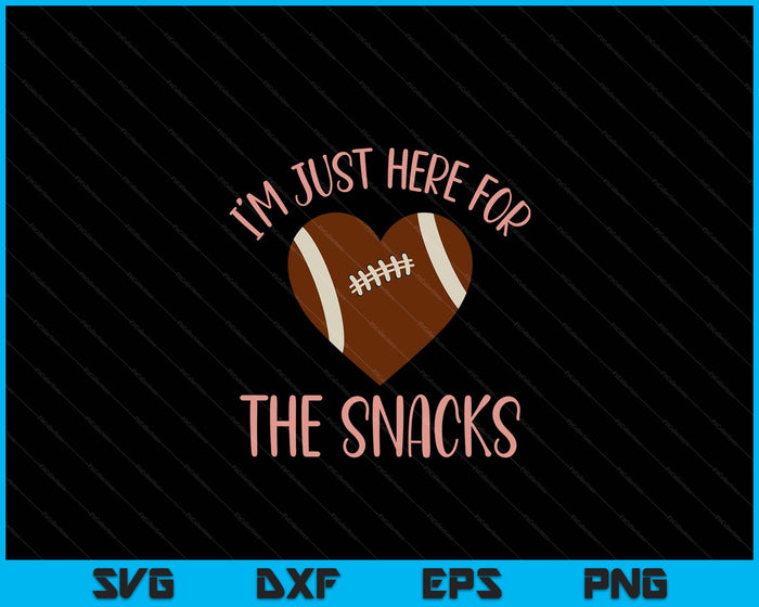 Im Just Here For The Snacks Football For Women Girls SVG PNG Digital Printable Files