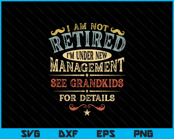 Im not retired im under new management see grandkids details SVG cut file