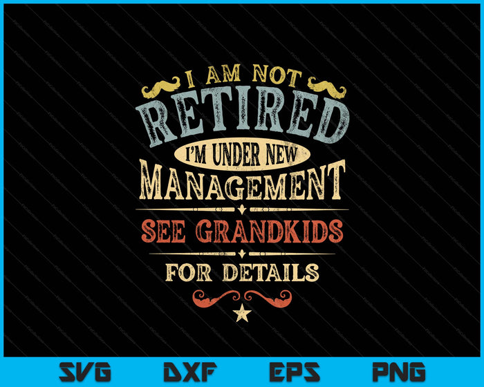 Im Not Retired Im Under New Management See Grandkids Details SVG PNG Digital Printable Files