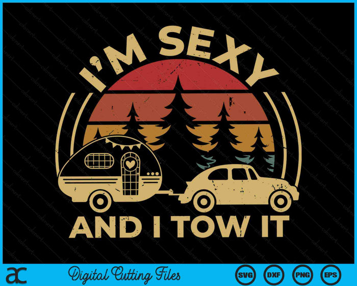 Im Sexy And I Tow It RV Camper Funny Camping RV SVG PNG Digital Cutting Files