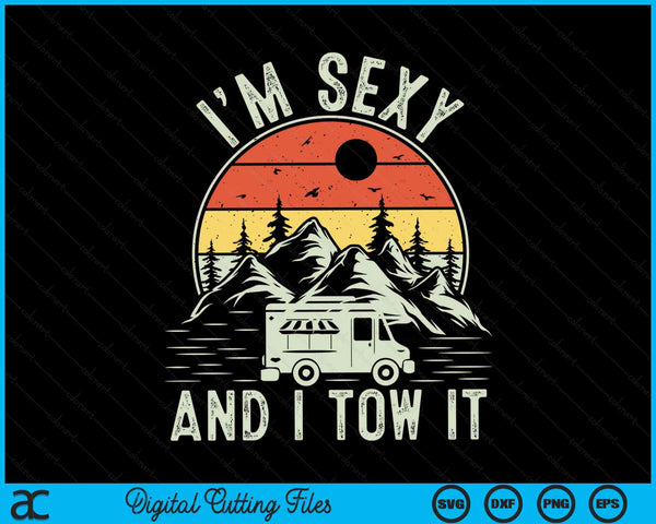 Im Sexy And I Tow It RV Camper Camping RV SVG PNG Digital Cutting Files