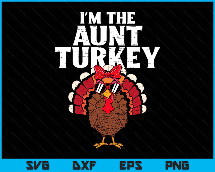 I'm The Aunt Turkey Matching Family Thanksgiving SVG PNG Digital Printable Files