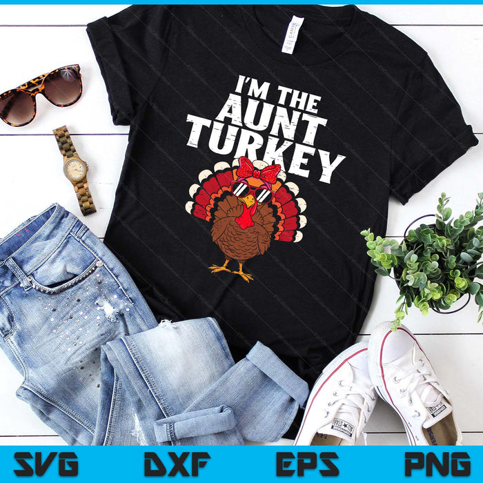 I'm The Aunt Turkey Matching Family Thanksgiving SVG PNG Digital Printable Files