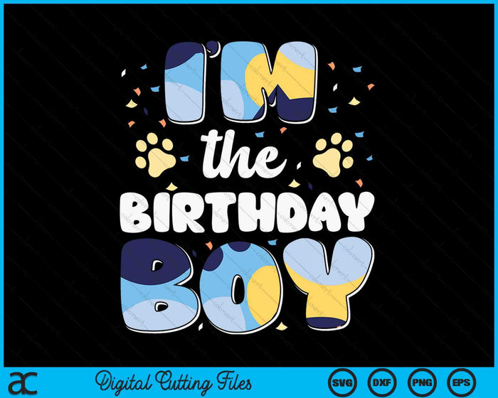 Im The Birthday Boy Dog Family Matching SVG PNG Digital Cutting Files