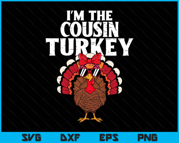 I'm The Cousin Turkey Matching Family Thanksgiving SVG PNG Digital Printable Files