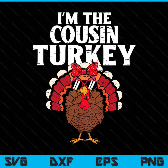 I'm The Cousin Turkey Matching Family Thanksgiving SVG PNG Digital Printable Files