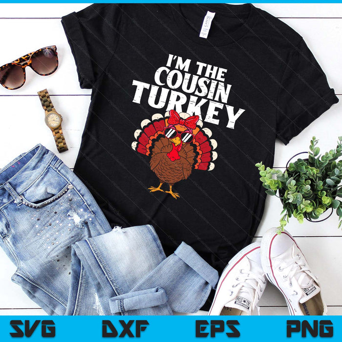 I'm The Cousin Turkey Matching Family Thanksgiving SVG PNG Digital Printable Files