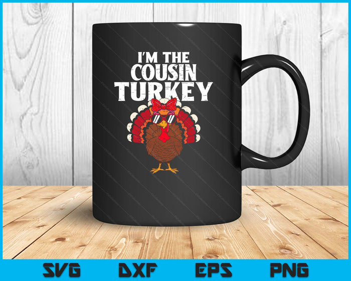 I'm The Cousin Turkey Matching Family Thanksgiving SVG PNG Digital Printable Files