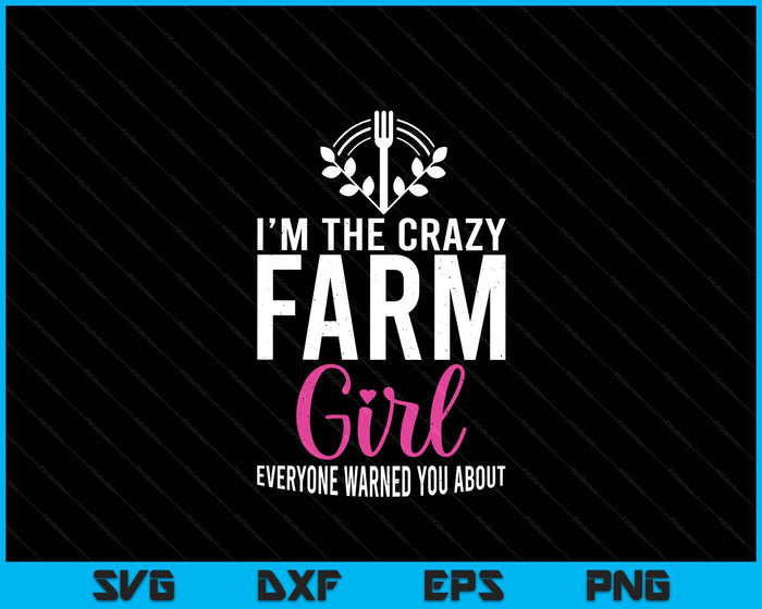 Im The Crazy Farmer Girl Farm Lover Farming SVG PNG Digital Printable Files