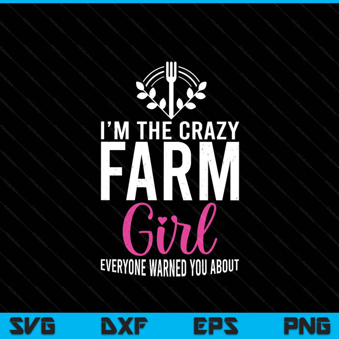 Im The Crazy Farmer Girl Farm Lover Farming SVG PNG Digital Printable Files
