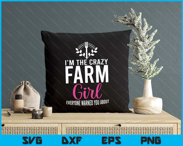 Im The Crazy Farmer Girl Farm Lover Farming SVG PNG Digital Printable Files