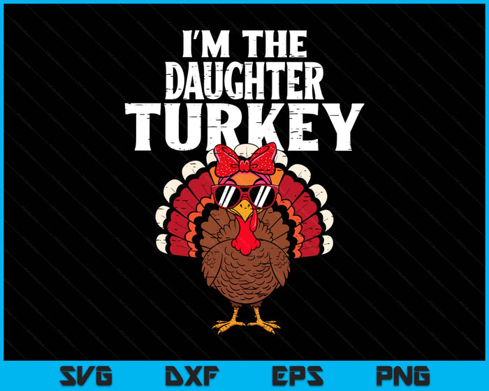 I'm The Daughter Turkey Matching Family Thanksgiving SVG PNG Digital Printable Files