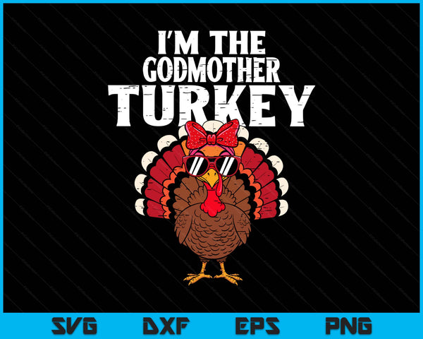 I'm The Godmother Turkey Matching Family Thanksgiving SVG PNG Digital Printable Files