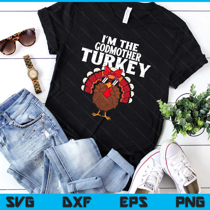 I'm The Godmother Turkey Matching Family Thanksgiving SVG PNG Digital Printable Files