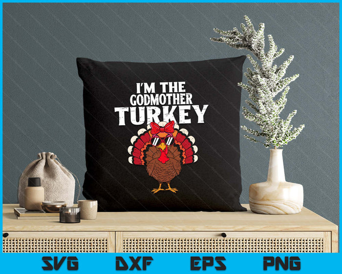 I'm The Godmother Turkey Matching Family Thanksgiving SVG PNG Digital Printable Files