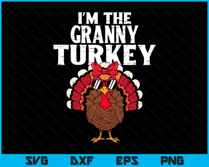 I'm The Granny Turkey Matching Family Thanksgiving SVG PNG Digital Printable Files