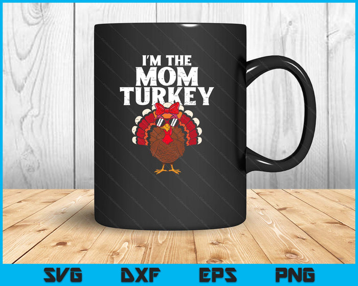I'm The Mom Turkey Matching Family Thanksgiving SVG PNG Digital Printable Files