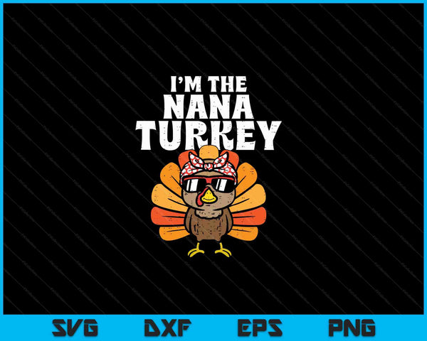 I'm the nana turkey matching family Thanksgiving grandma SVG cut file
